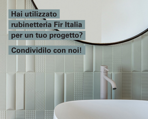 Condividi i tuoi progetti con prodotti Fir Italia